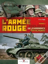 L'Armée Rouge T.1 : 1918-1943 ; De La Naissance À Stalingrad