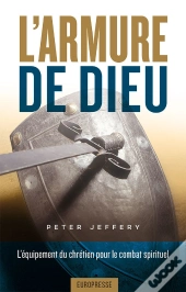 L'Armure De Dieu : L'Équipement Du Chrétien Pour Le Combat Spirituel