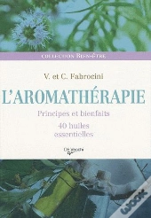 L'Aromathérapie ; Principes Et Bienfaits ; 40 Huiles Essentielles