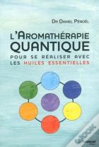 L'Aromathérapie Quantique : Pour Se Réaliser Avec Les Huiles Essentielles