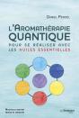 L'Aromathérapie Quantique : Pour Se Réaliser Avec Les Huiles Essentielles - Preview