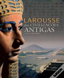 Larousse das Civilizações Antigas