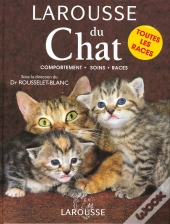 Larousse Du Chat ; Comportement Soins Races