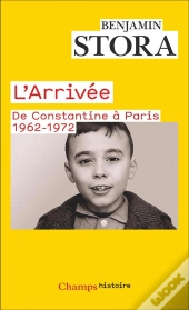 L'Arrivée. De Constantine À Paris. 1962-1972.