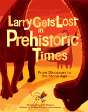 Larry Gets Lost In Prehistoric Times: From Dinosaurs To The Stone Age - Preview