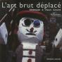 L'Art Brut Déplacé ; Hommage À Jean Grard - Preview