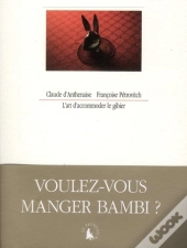 L'Art D'Accommoder Le Gibier ; Voulez-Vous Manger Bambi ?