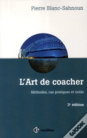 L'Art De Coacher ; Méthode, Cas Pratique Et Outils ; 3e Édition