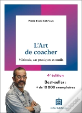 L'Art De Coacher : Méthode, Cas Pratiques Et Outils (4e Édition)