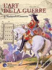 L'Art De La Guerre ; De Machiavel À Clausewitz