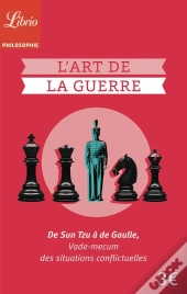 L'Art De La Guerre ; De Sun Tzu À De Gaulle, Vade-Mecum Des Situations Conflictuelles