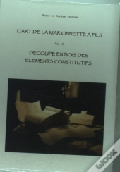 L'Art De La Marionnette A Fils T.2 ; Decoupe En Bois Des Elements Constitutifs