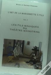 L'Art De La Marionnette À Fils T.3 ; Les Fils Magiques Du Théâtre Mainstring