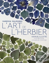 L'Art De L'Herbier : Manuel Illustré Pour Récolter, Conserver, Composer