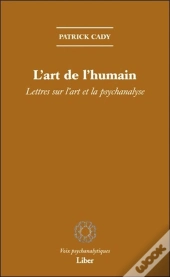 L'Art De L'Humain ; Lettres Sur L'Art Et La Psychanalyse