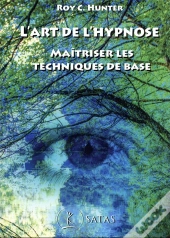 L'Art De L'Hypnose - Maitriser Les Techniques De Base