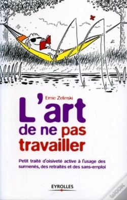 Capa do artigo L'Art De Ne Pas Travailler : Petit Traité D'Oisiveté Active À L'Usage Des Surmenés, Des Retraités Et Des Sans-Emploi