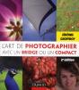 L'Art De Photographier Avec Un Bridge Ou Un Compact Expert (2e Édition) - Preview