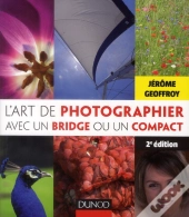 L'Art De Photographier Avec Un Bridge Ou Un Compact Expert (2e Édition)