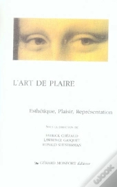 L'Art De Plaire ; Esthétique, Plaisir , Représentation