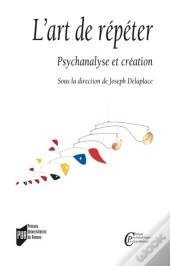 L'Art De Répéter ; Psychanalyse Et Création