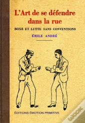 L'Art De Se Défendre Dans La Dans La Rue ; Boxe Et Lutte Sans Conventions
