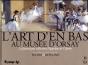 L'Art D'En-Bas Au Musee D'Orsay - Preview