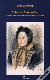 L'Art Des Indesirables ; L'Art Dans Les Camps D'Internement Francais, 1939-1944