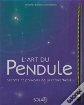 L'Art Du Pendule ; Secrets Et Pouvoirs De La Radiesthésie