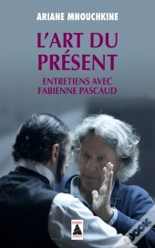 L'Art Du Présent : Entretiens Avec Fabienne Pascaud