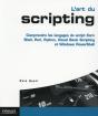 L'Art Du Scripting ; Étude Comparée Des Langages De Script Korn Shell, Perl, Python, Vbscript Et Windows Powershell - Preview