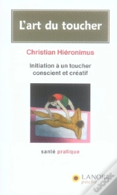 L'Art Du Toucher ; Initiation À Un Toucher Conscient Et Créatif