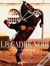 L'Art Equestre : Le Cadre Noir De Saumur