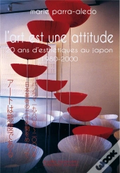 L'Art Est Une Attitude, 20 Ans D'Esthétiques Au Japon