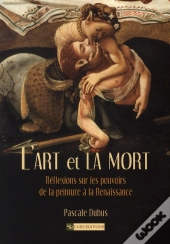 L'Art Et La Mort ; Réflexions Sur Les Pouvoirs De La Peinture À La Renaissance