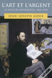 L'Art Et L'Argent. La Rupture Moderniste. 1860-1920