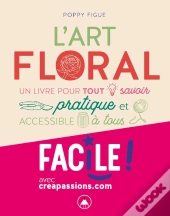 L'Art Floral ; Créations, Techniques Et Esthétisme Du Végétal