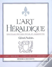 L'Art Héraldique ; Lire, Décrire, Composer Des Armoires