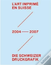 L'Art Imprime En Suisse 2004-2007 /Francais/Allemand