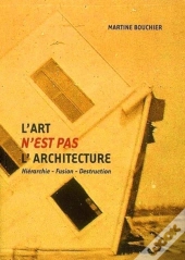 L'Art N'Est Pas L'Architecture : Hiérarchie - Fusion - Destruction