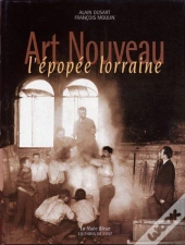 L'Art Nouveau ; Une L'Épopée Lorraine