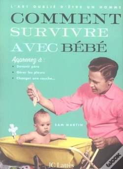 Capa do artigo L'Art Oublié D'Être Un Homme ; Comment Survivre Avec Bébé