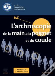 L'Arthroscopie De La Main, Du Poignet Et Du Coude