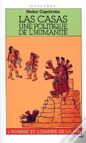 Las Casas, Une Politique De L'Humanité ; L'Homme Et L'Empire De La Foi