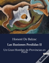Las Ilusiones Perdidas Ii - Un Gran Hombre De Provincias E