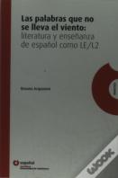 Las Palabras Que No Se Lleva El Viento: Literatura Y Enseñanza De Español Como Le/L2 Español