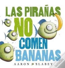 Las Pirañas No Comen Bananas