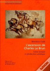 L'Ascension De Charles Le Brun ; Liens Sociaux Et Production Artistique