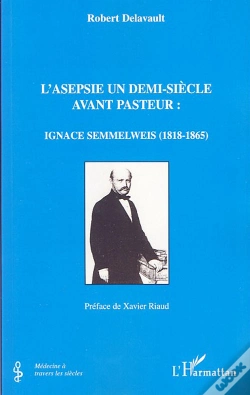 Capa do artigo L'Asepsie Un Demi-Siècle Avant Pasteur : Ignace Semmelweiss, 1818-1865