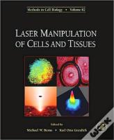 Laser Manipulation Of Cells And Tissues